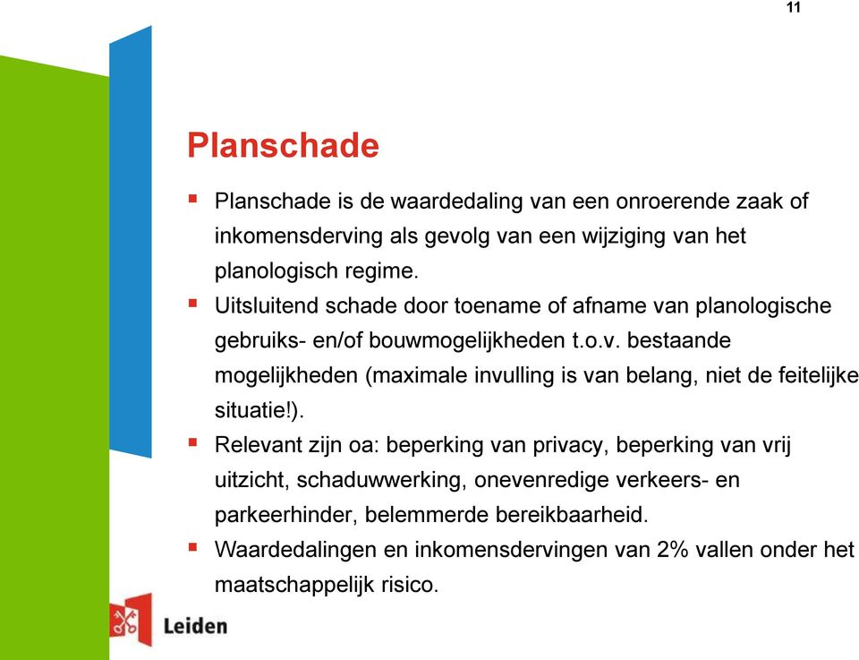 ). Relevant zijn oa: beperking van privacy, beperking van vrij uitzicht, schaduwwerking, onevenredige verkeers- en parkeerhinder, belemmerde