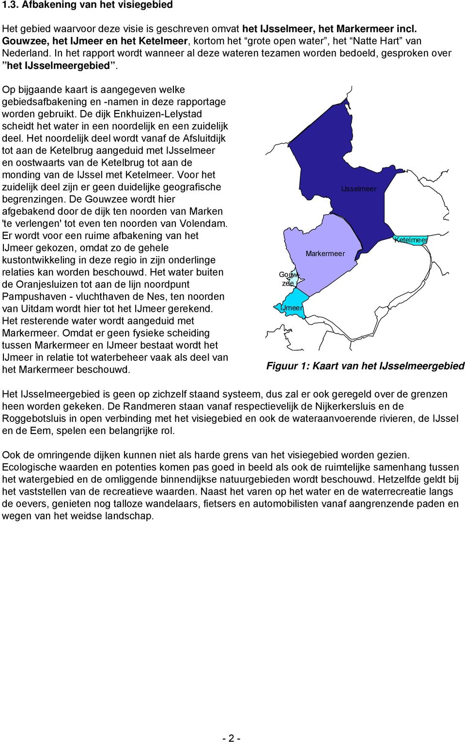 In het rapport wordt wanneer al deze wateren tezamen worden bedoeld, gesproken over het IJsselmeergebied.
