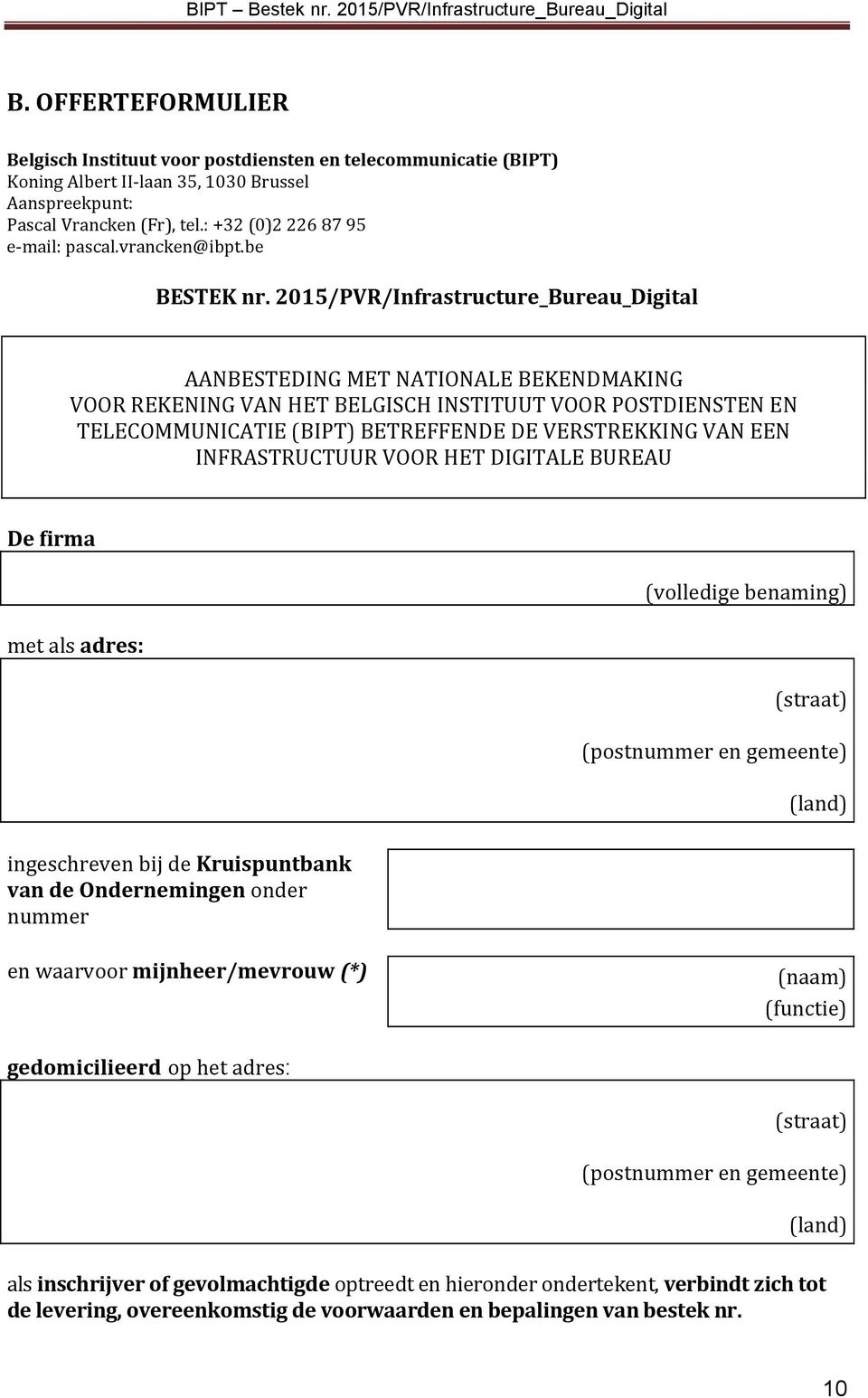 2015/PVR/Infrastructure_Bureau_Digital AANBESTEDING MET NATIONALE BEKENDMAKING VOOR REKENING VAN HET BELGISCH INSTITUUT VOOR POSTDIENSTEN EN TELECOMMUNICATIE (BIPT) BETREFFENDE DE VERSTREKKING VAN