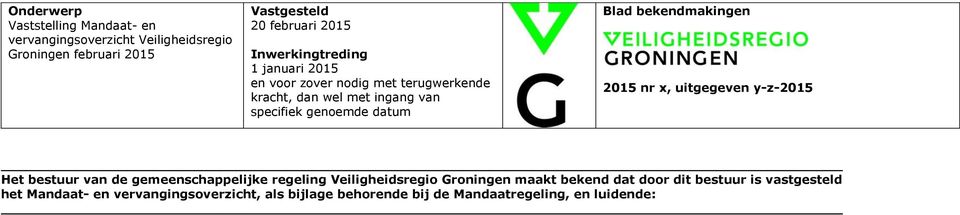 bekendmakingen 2015 nr x, uitgegeven y-z-2015 Het bestuur van de gemeenschappelijke regeling Veiligheidsregio Groningen maakt