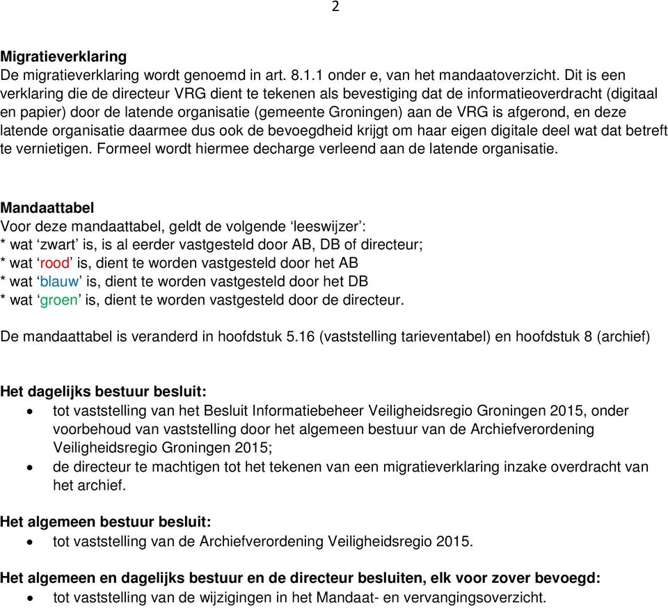 en deze latende organisatie daarmee dus ook de heid krijgt om haar eigen digitale deel wat dat betreft te vernietigen. Formeel wordt hiermee decharge verleend aan de latende organisatie.