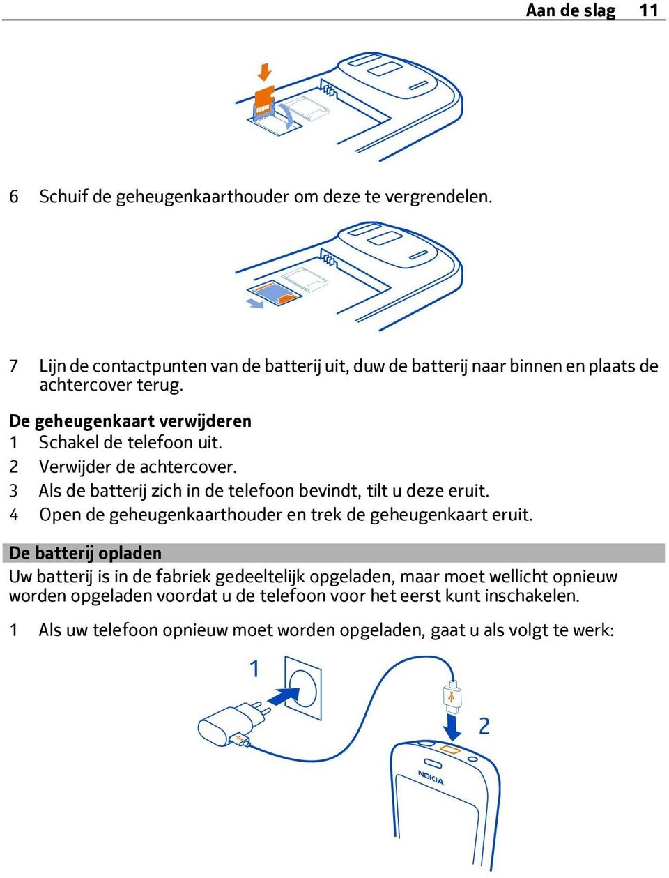 De geheugenkaart verwijderen 1 Schakel de telefoon uit. 2 Verwijder de achtercover. 3 Als de batterij zich in de telefoon bevindt, tilt u deze eruit.