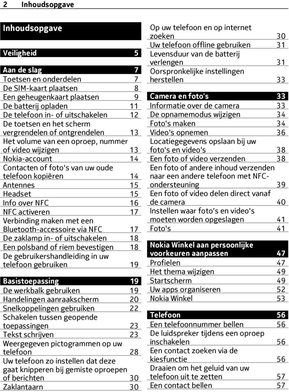 15 Info over NFC 16 NFC activeren 17 Verbinding maken met een Bluetooth-accessoire via NFC 17 De zaklamp in- of uitschakelen 18 Een polsband of riem bevestigen 18 De gebruikershandleiding in uw