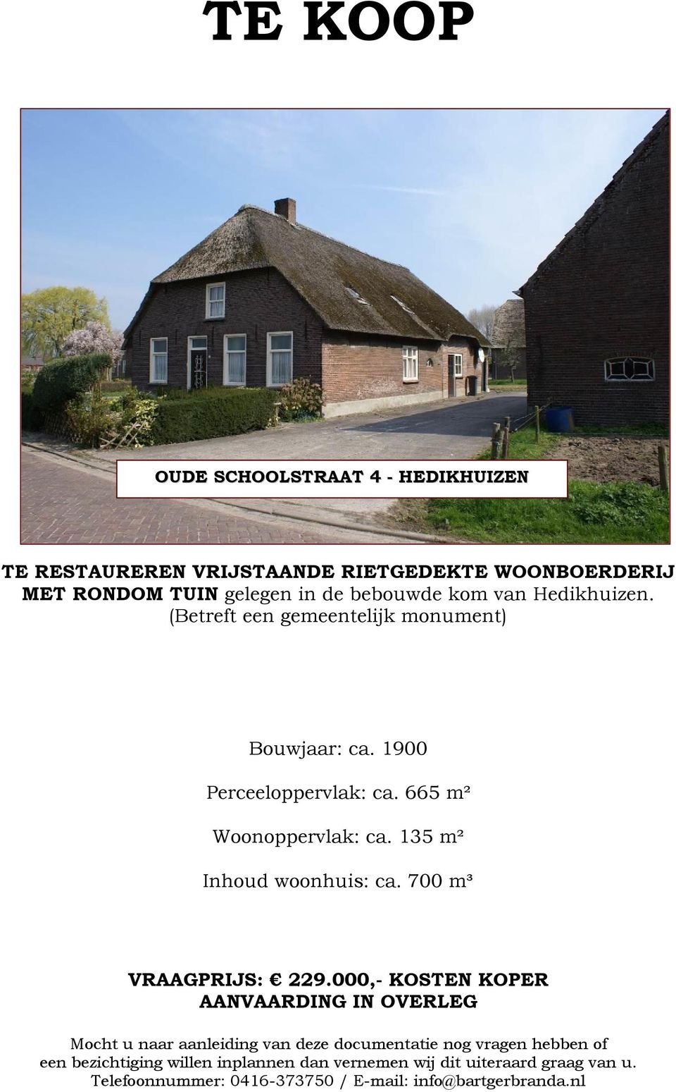 135 m² Inhoud woonhuis: ca. 700 m³ VRAAGPRIJS: 229.