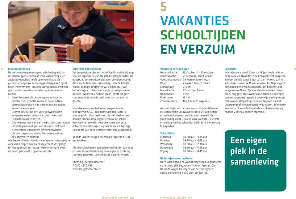 feestelijke gelegenheden. De Kerstvakantie 21 december t/m 1 januari onderwijs. Zo staat dat in de Leerplichtwet. Jongeren adviesbevoegdheid heeft op schoolniveau.