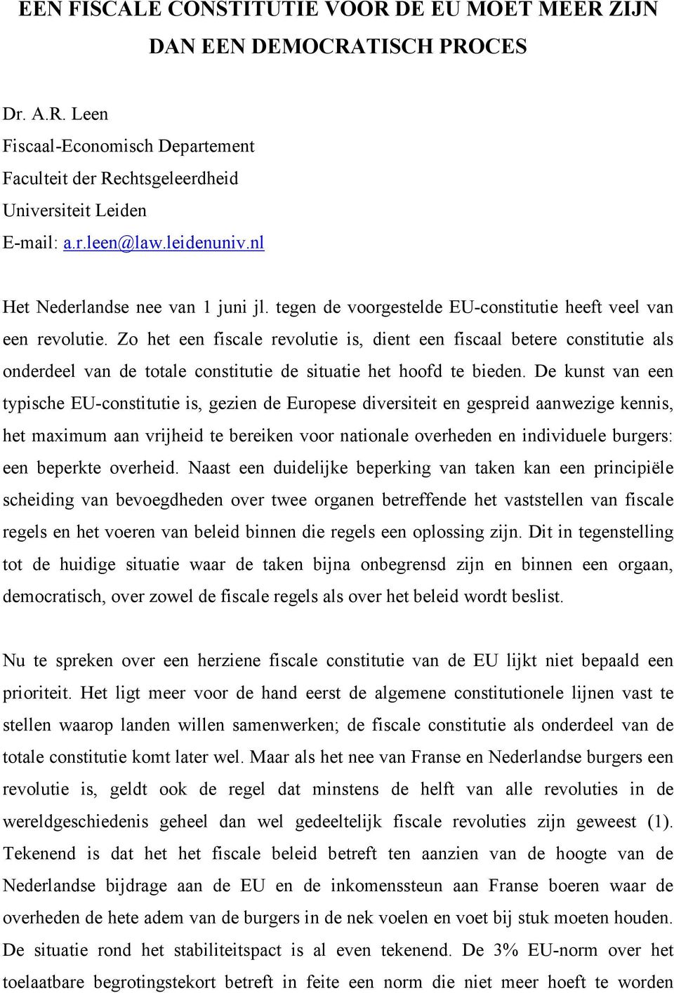 Zo het een fiscale revolutie is, dient een fiscaal betere constitutie als onderdeel van de totale constitutie de situatie het hoofd te bieden.