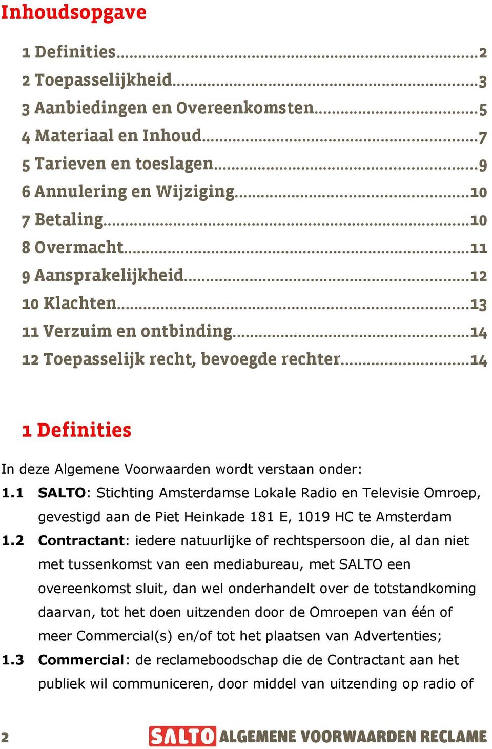 ..14 1 Definities In deze Algemene Voorwaarden wordt verstaan onder: 1.1 SALTO: Stichting Amsterdamse Lokale Radio en Televisie Omroep, gevestigd aan de Piet Heinkade 181 E, 1019 HC te Amsterdam 1.