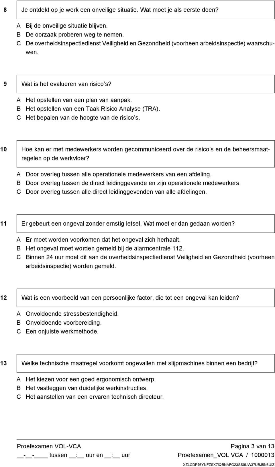 Het opstellen van een Taak Risico nalyse (TR). Het bepalen van de hoogte van de risico's. 10 Hoe kan er met medewerkers worden gecommuniceerd over de risico's en de beheersmaatregelen op de werkvloer?