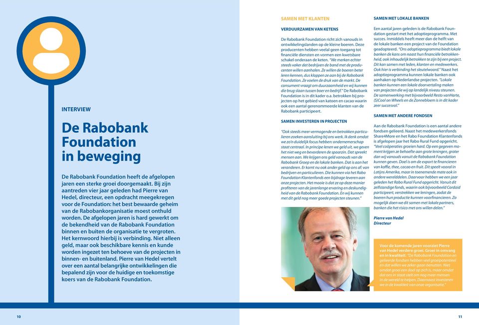 De afgelopen jaren is hard gewerkt om de bekendheid van de Rabobank Foundation binnen en buiten de organisatie te vergroten. Het kernwoord hierbij is verbinding.