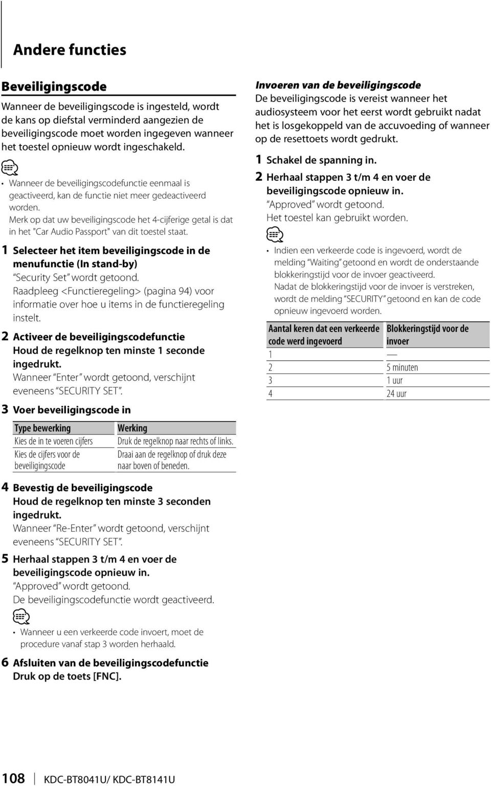 Merk op dat uw beveiligingscode het 4-cijferige getal is dat in het "Car Audio Passport" van dit toestel staat.