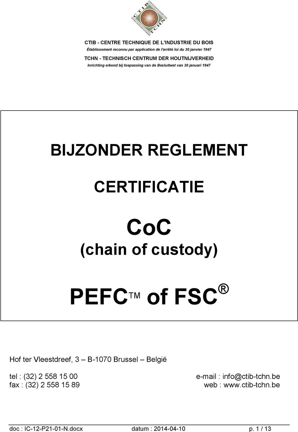 REGLEMENT CERTIFICATIE CoC (chain of custody) PEFC TM of FSC Hof ter Vleestdreef, 3 B-1070 Brussel België tel : (32) 2 558 15