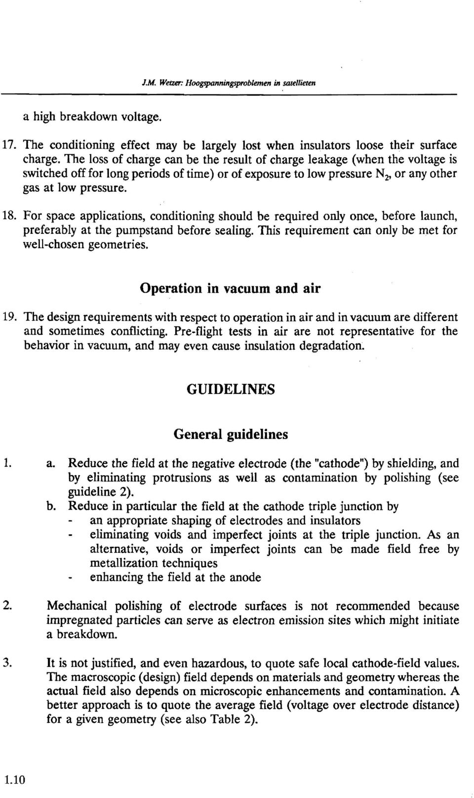 For space applications, conditioning should be required only once, before launch, preferably at the pumpstand before sealing. This requirement can only be met for well-chosen geometries.