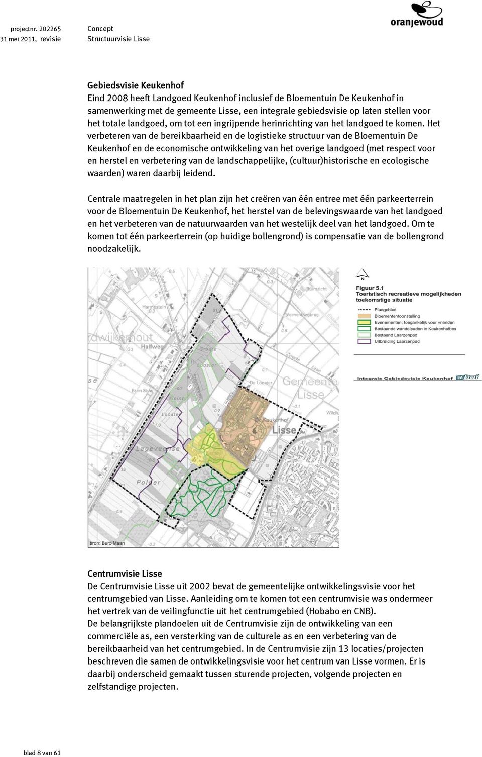 Het verbeteren van de bereikbaarheid en de logistieke structuur van de Bloementuin De Keukenhof en de economische ontwikkeling van het overige landgoed (met respect voor en herstel en verbetering van