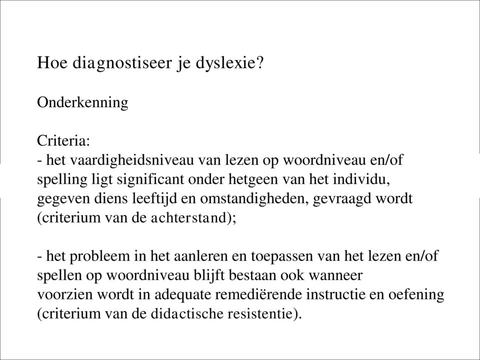 van het individu, gegeven diens leeftijd en omstandigheden, gevraagd wordt (criterium van de achterstand); - het