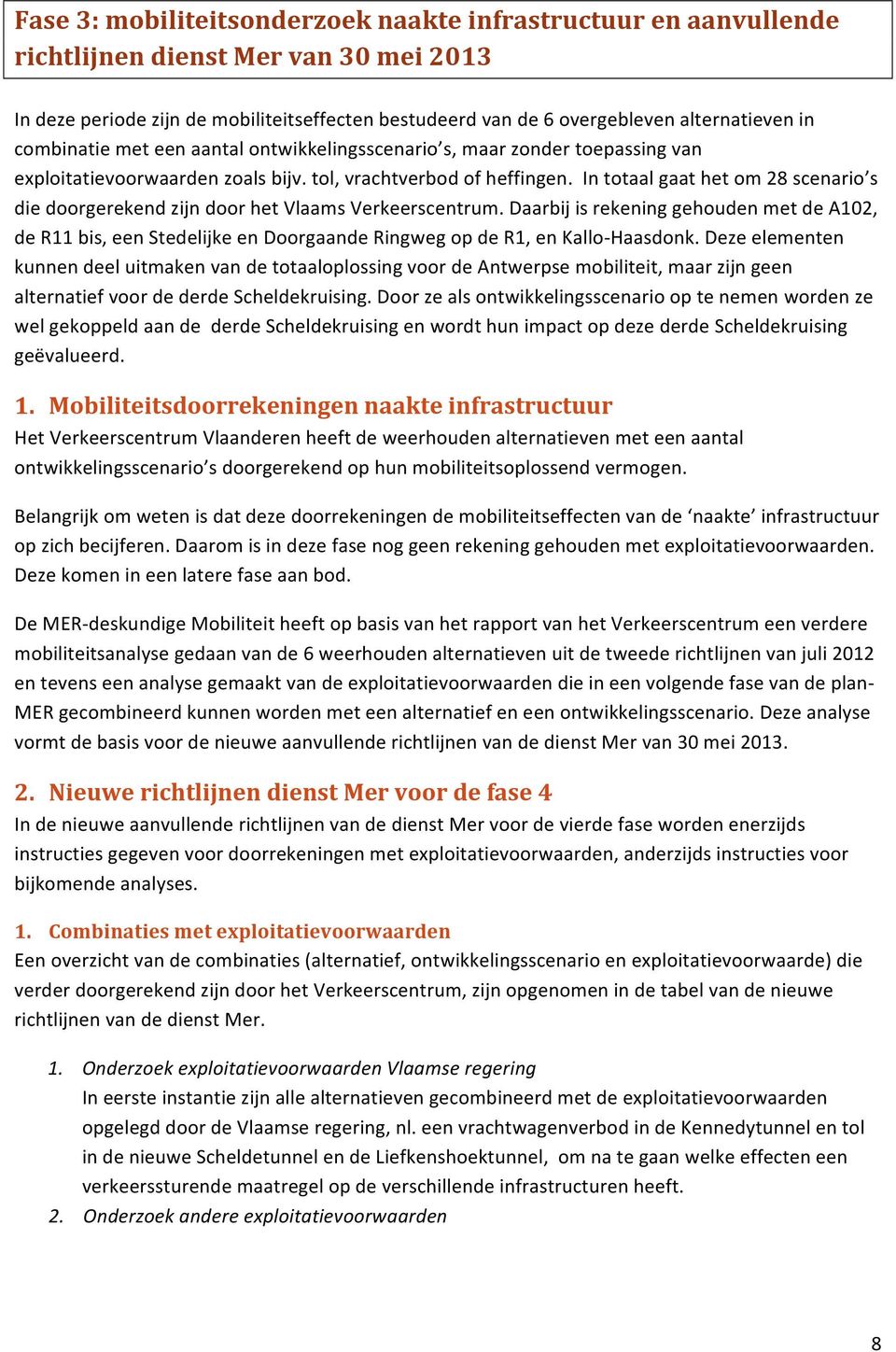 In totaal gaat het om 28 scenario s die doorgerekend zijn door het Vlaams Verkeerscentrum.