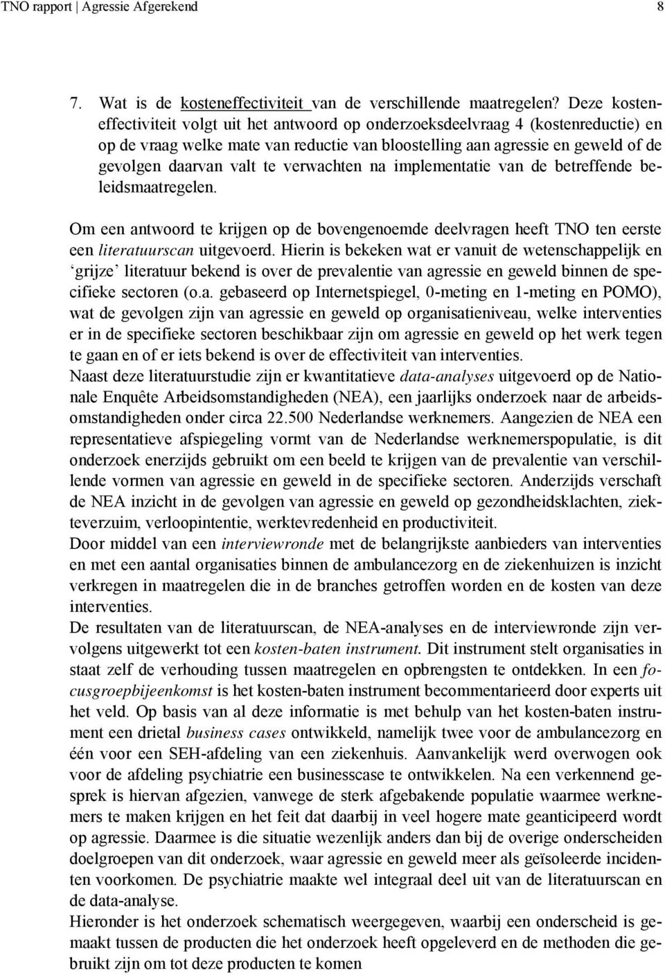 verwachten na implementatie van de betreffende beleidsmaatregelen. Om een antwoord te krijgen op de bovengenoemde deelvragen heeft TNO ten eerste een literatuurscan uitgevoerd.