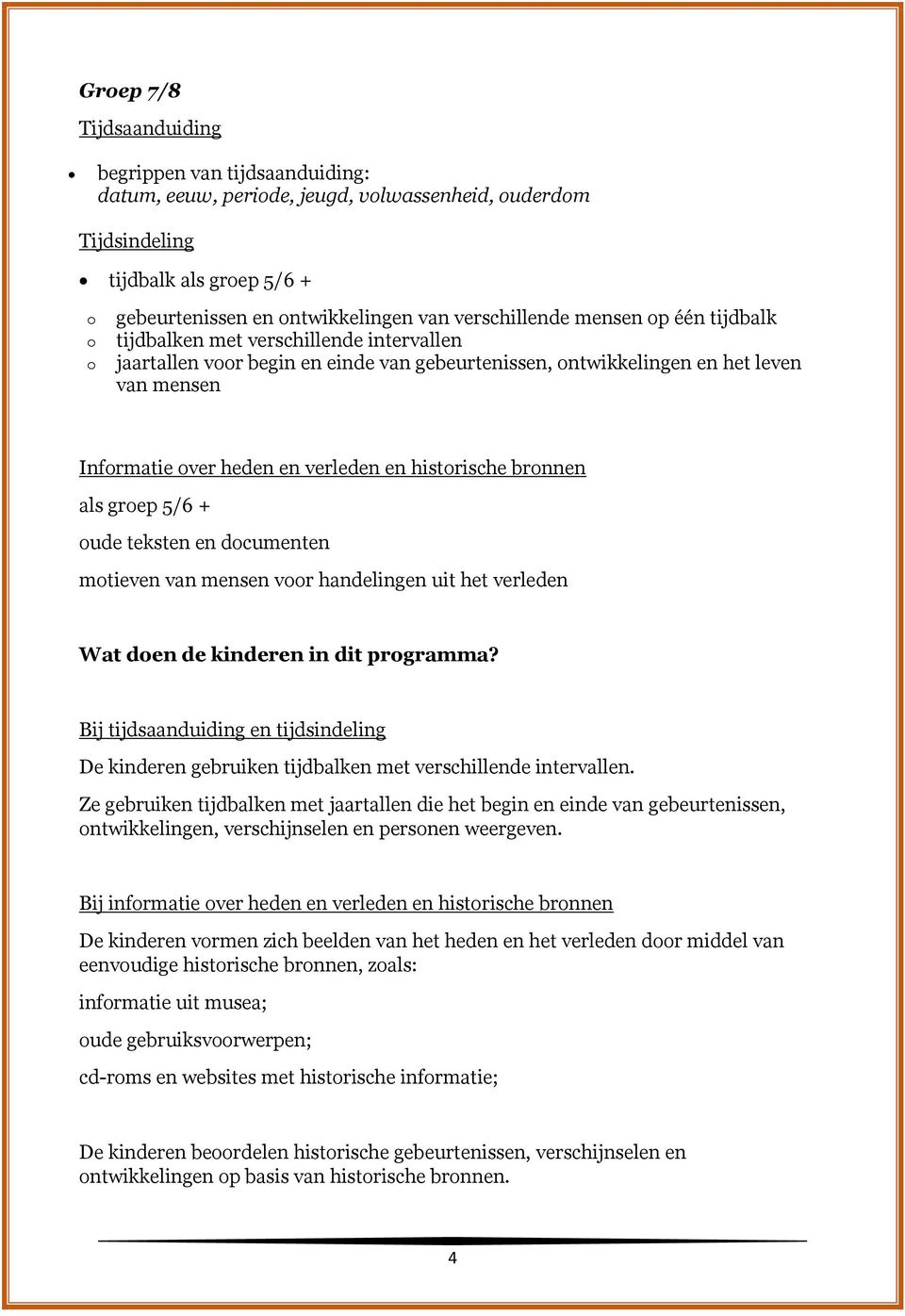 grep 5/6 + ude teksten en dcumenten mtieven van mensen vr handelingen uit het verleden Wat den de kinderen in dit prgramma?