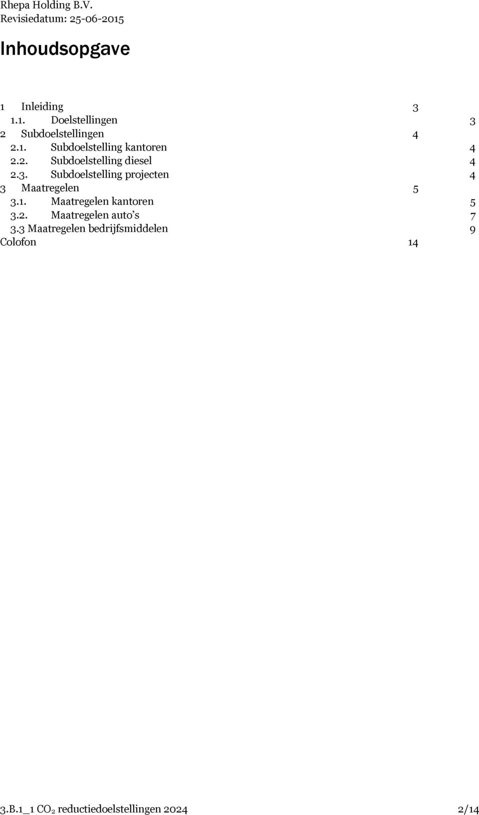 Subdoelstelling projecten 4 3 Maatregelen 5 3.1. Maatregelen kantoren 5 3.2.