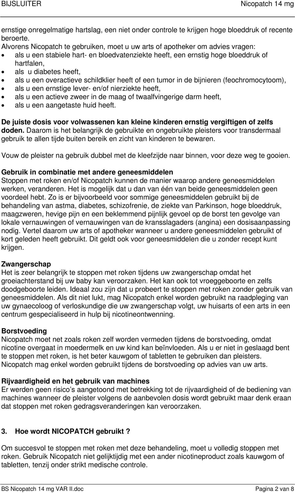 overactieve schildklier heeft een tumor in de bijnieren (feochromocytoom), als u een ernstige lever- en/ nierziekte heeft, als u een actieve zweer in de maag twaalfvingerige darm heeft, als u een