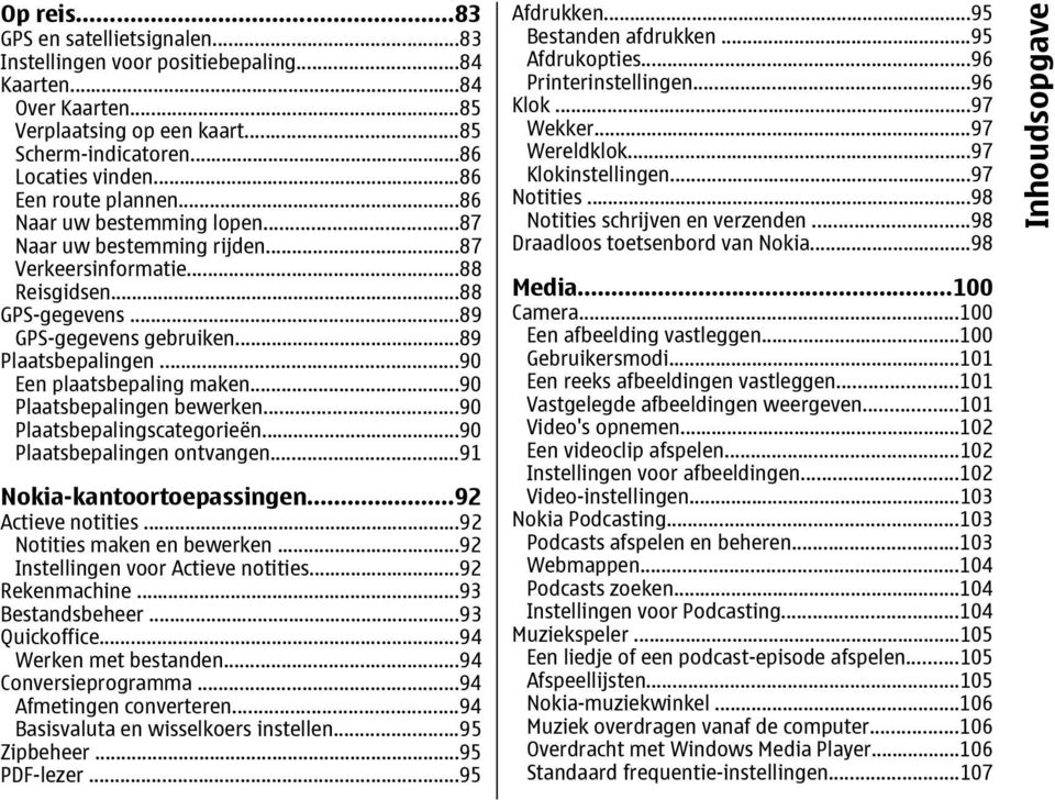 ..90 Een plaatsbepaling maken...90 Plaatsbepalingen bewerken...90 Plaatsbepalingscategorieën...90 Plaatsbepalingen ontvangen...91 Nokia-kantoortoepassingen...92 Actieve notities.