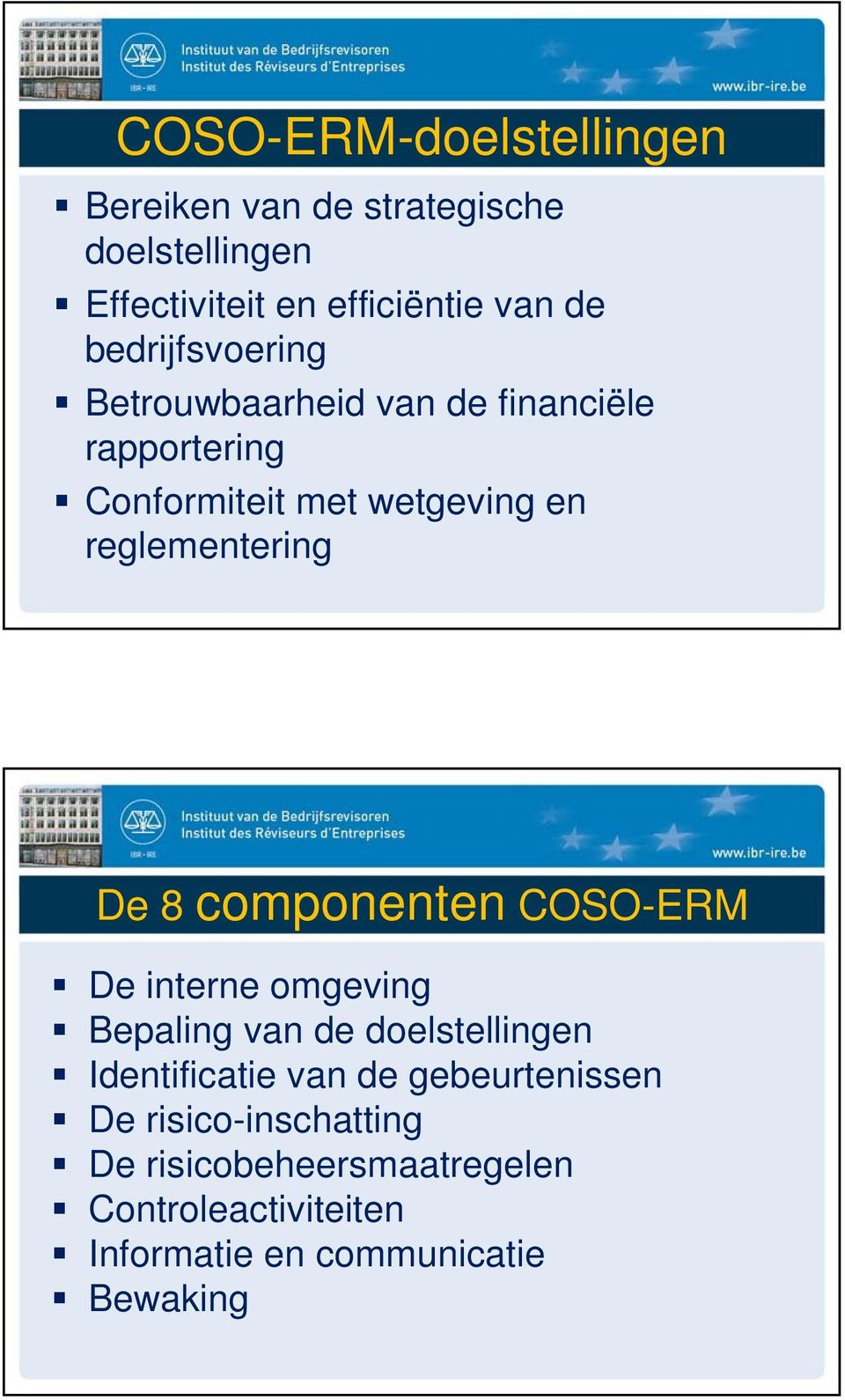 De 8 componenten COSO-ERM De interne omgeving Bepaling van de doelstellingen Identificatie van de