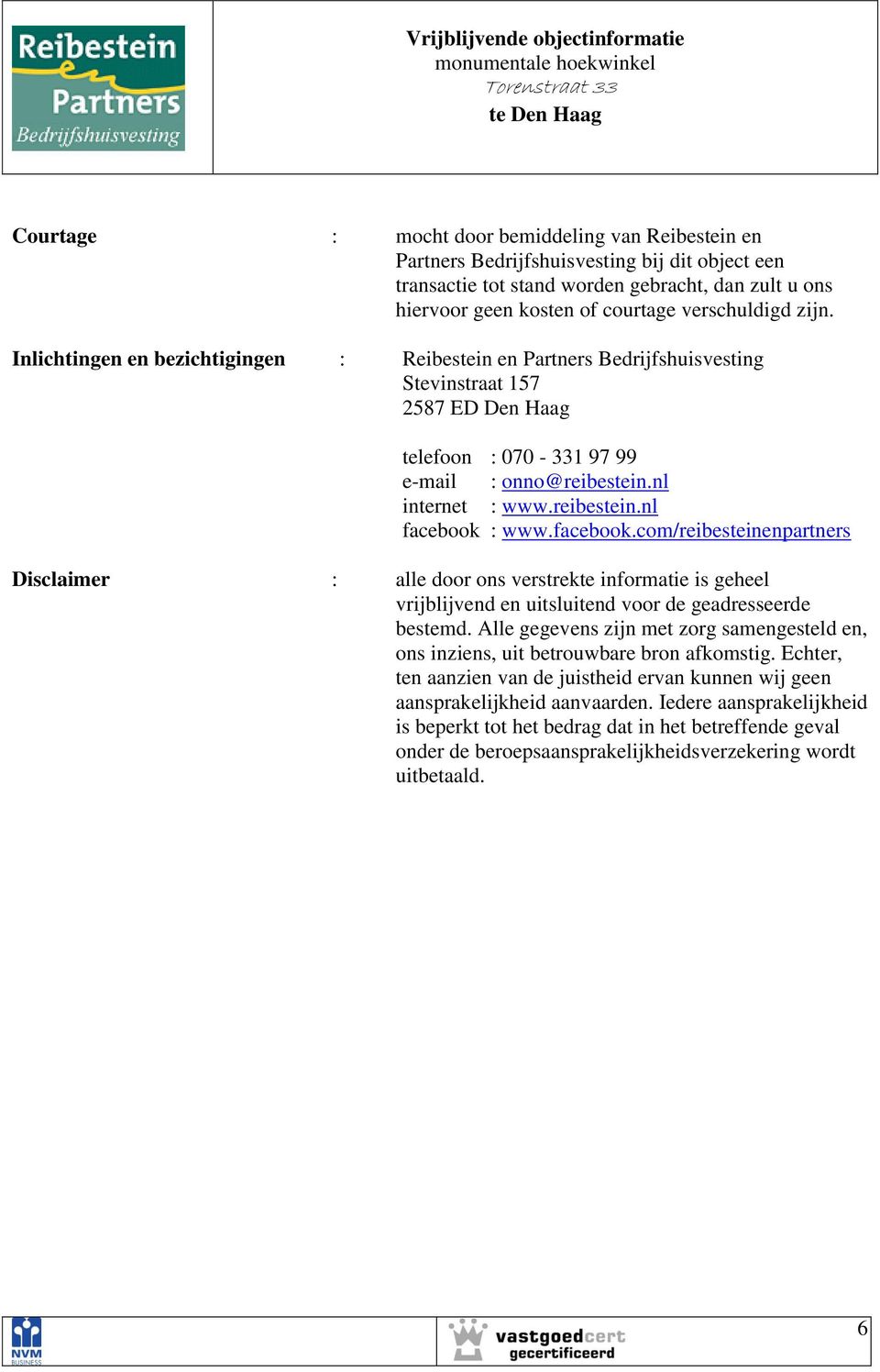 facebook.com/reibesteinenpartners Disclaimer : alle door ons verstrekte informatie is geheel vrijblijvend en uitsluitend voor de geadresseerde bestemd.