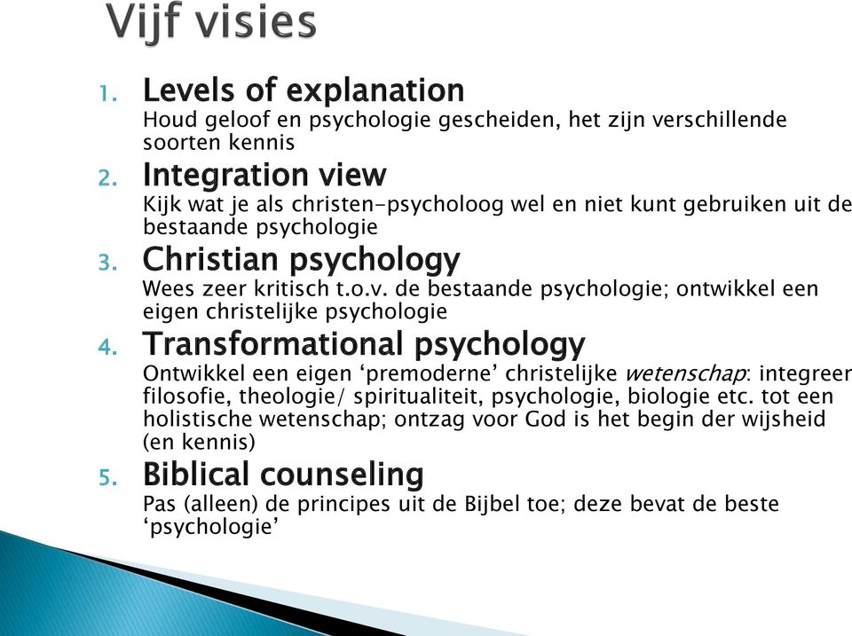 Transformational psychology Ontwikkel een eigen premoderne christelijke wetenschap: integreer filosofie, theologie/ spiritualiteit, psychologie, biologie etc.