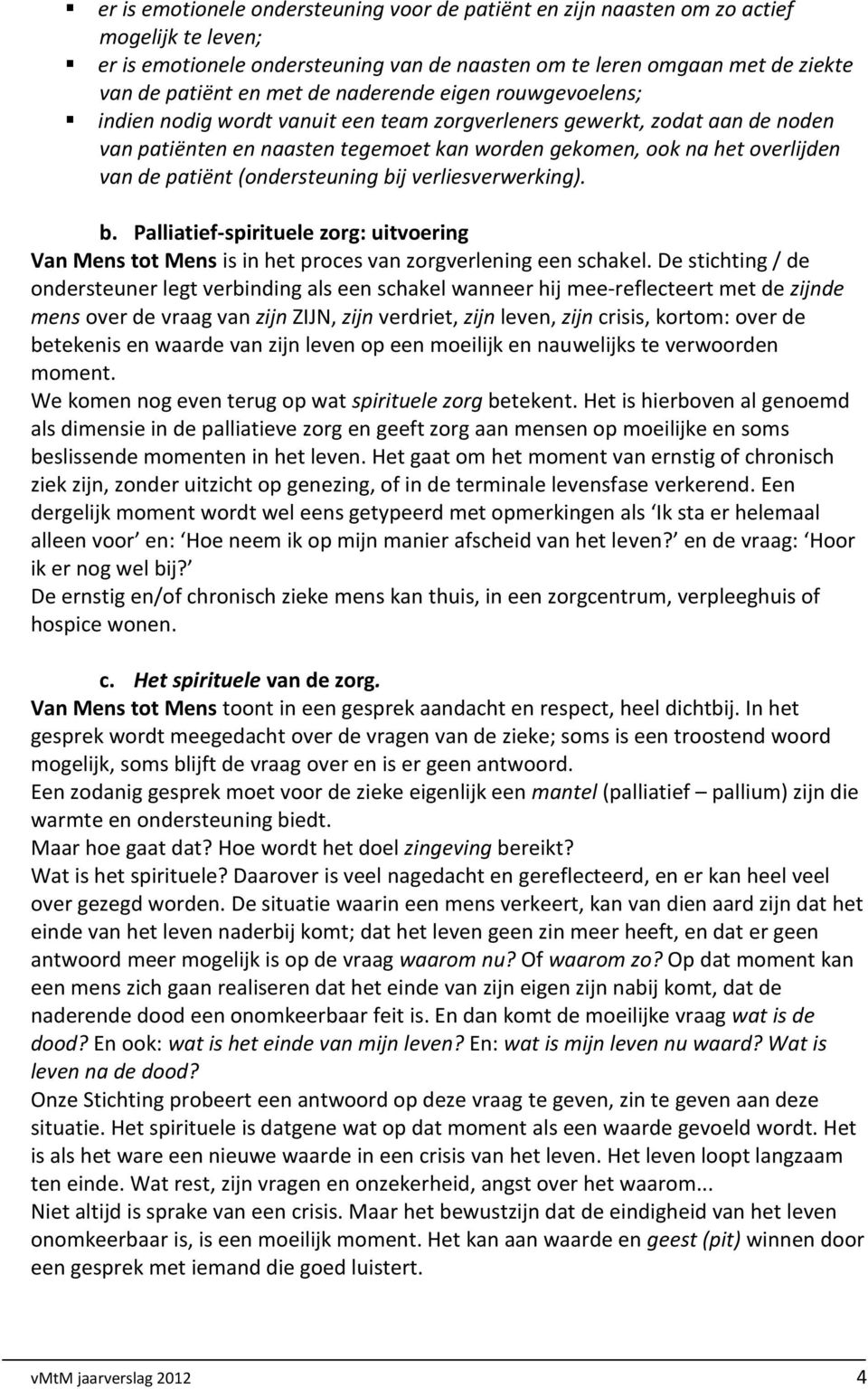 (ondersteuning bij verliesverwerking). b. Palliatief-spirituele zorg: uitvoering Van Mens tot Mens is in het proces van zorgverlening een schakel.