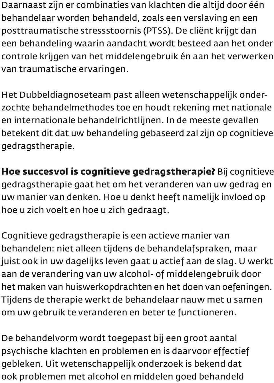 Het Dubbeldiagnoseteam past alleen wetenschappelijk onderzochte behandelmethodes toe en houdt rekening met nationale en internationale behandelrichtlijnen.