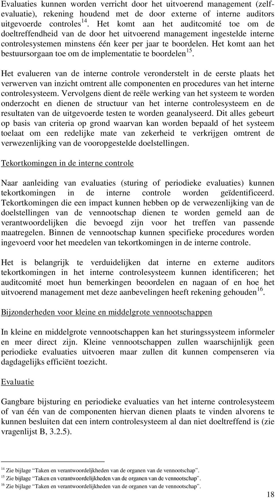 Het komt aan het bestuursorgaan toe om de implementatie te boordelen 15.