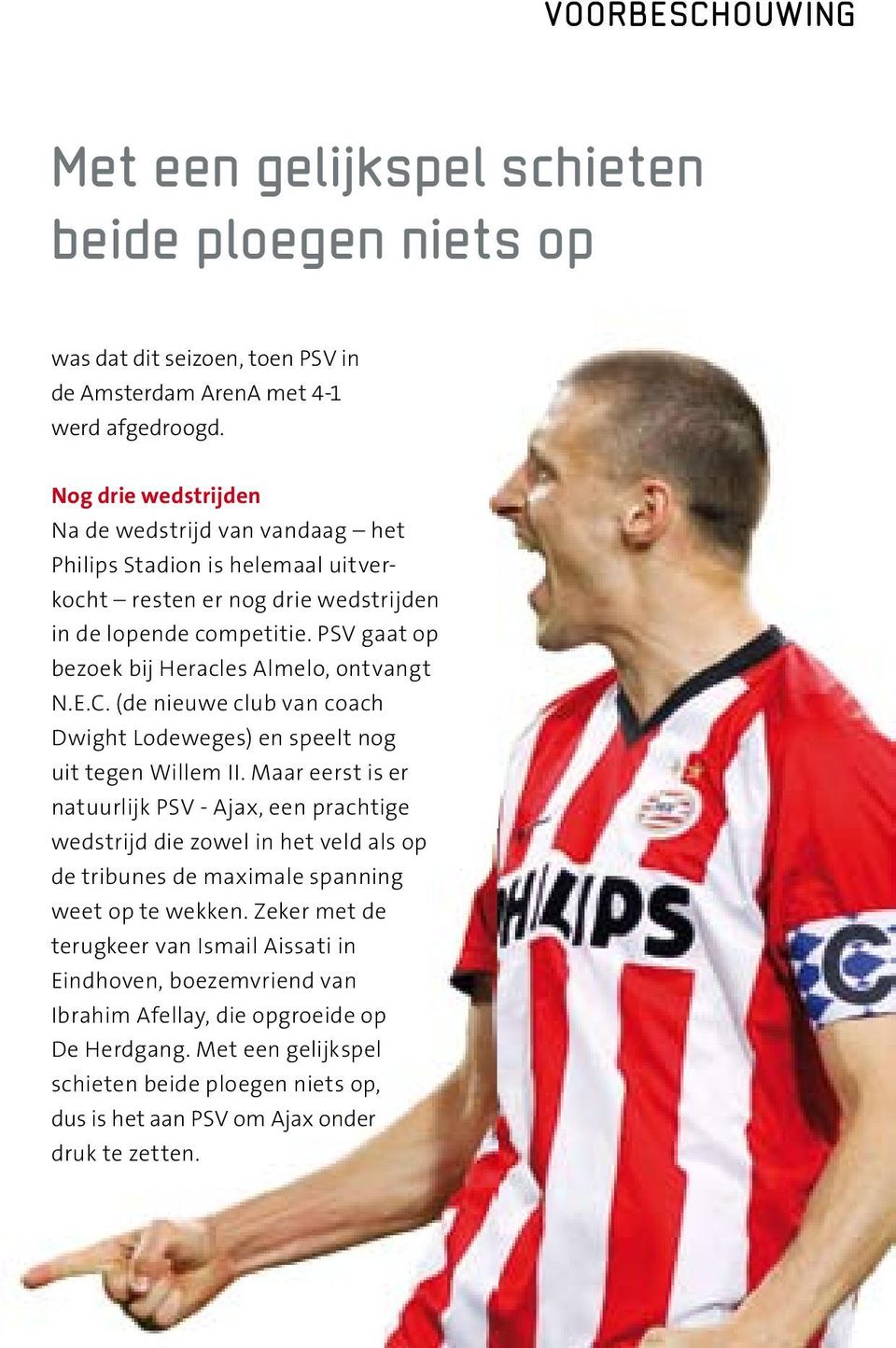 PSV gaat op bezoek bij Heracles Almelo, ontvangt N.E.C. (de nieuwe club van coach Dwight Lodeweges) en speelt nog uit tegen Willem II.