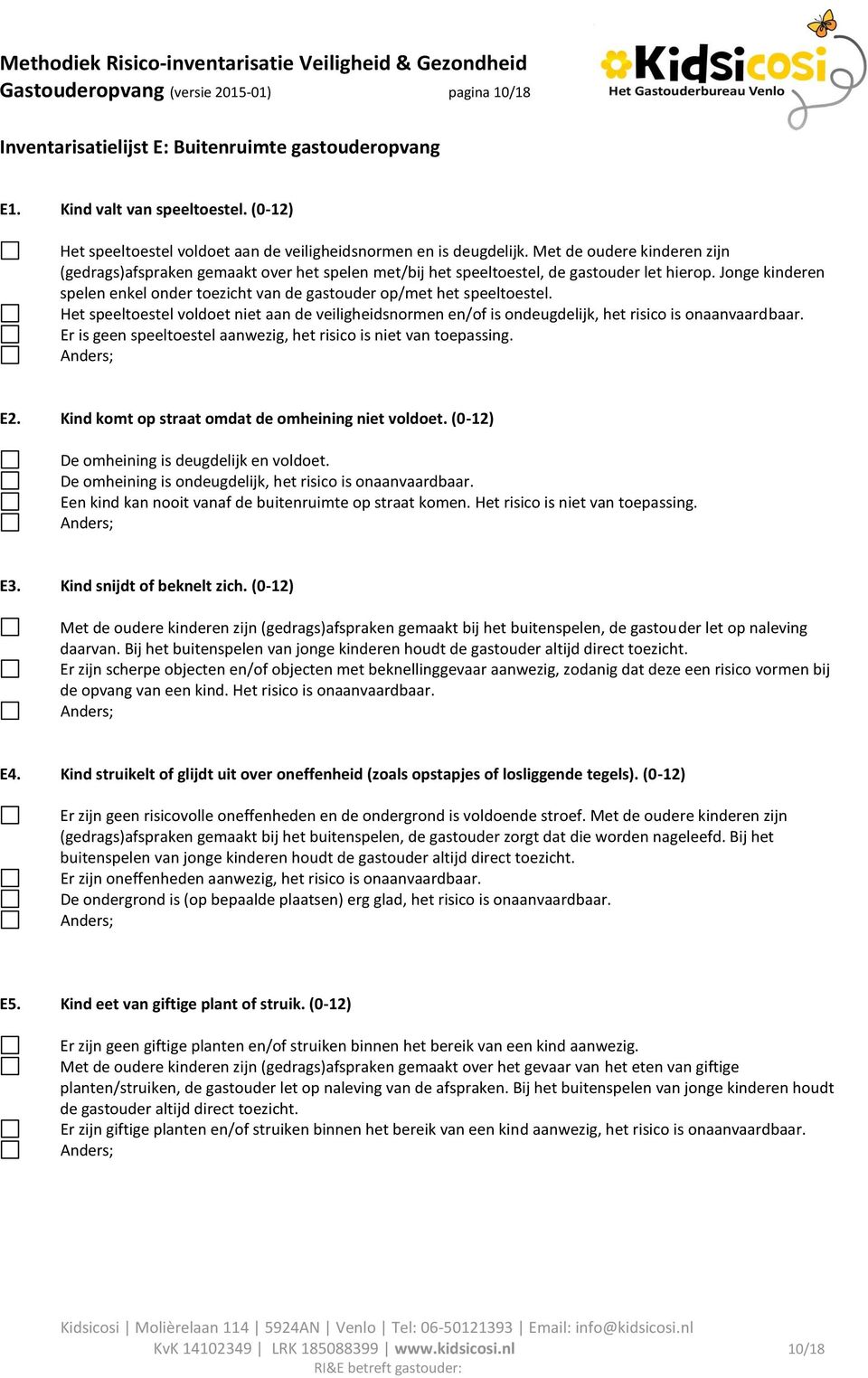 Jonge kinderen spelen enkel onder toezicht van de gastouder op/met het speeltoestel.