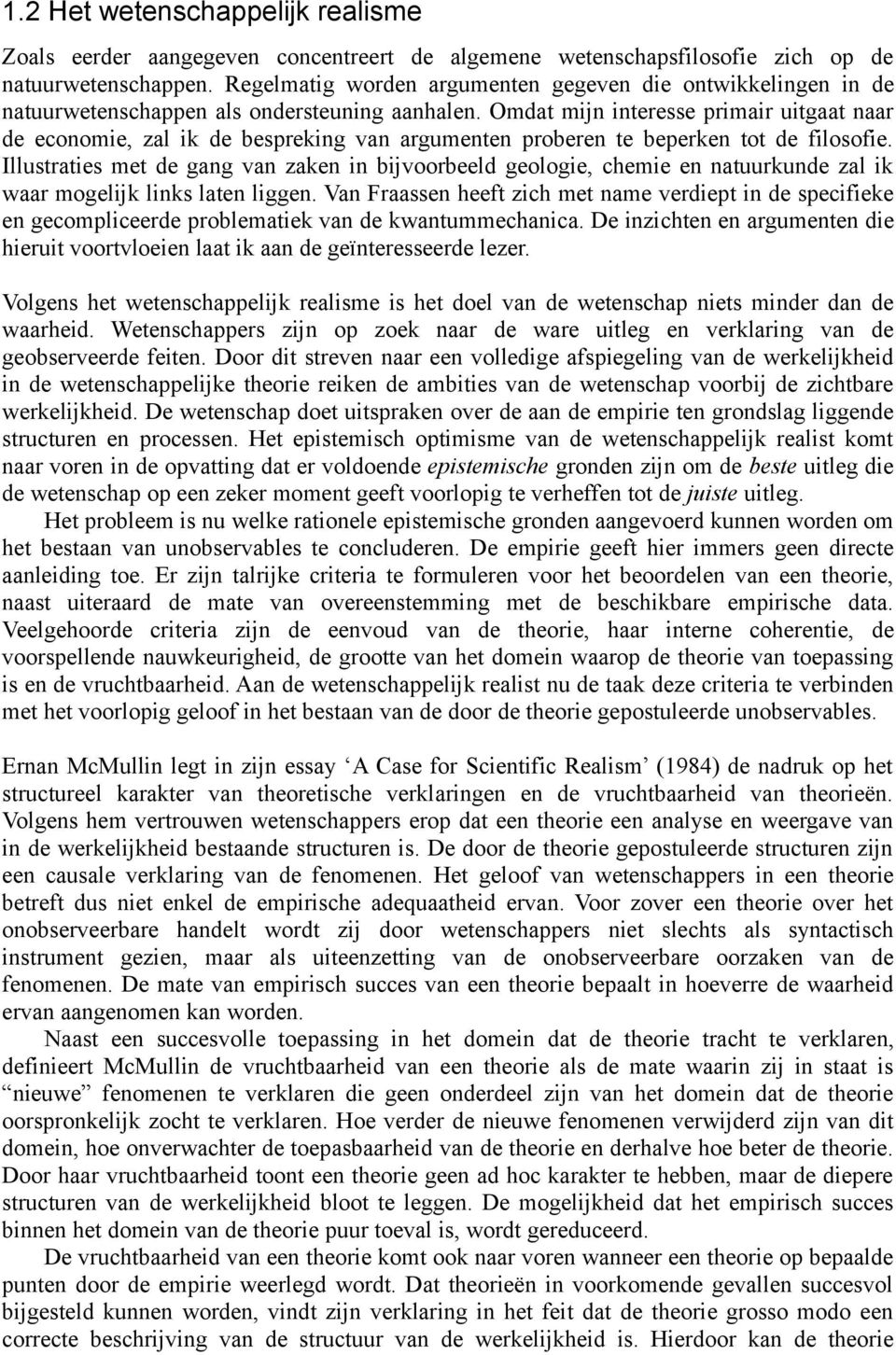 Omdat mijn interesse primair uitgaat naar de economie, zal ik de bespreking van argumenten proberen te beperken tot de filosofie.