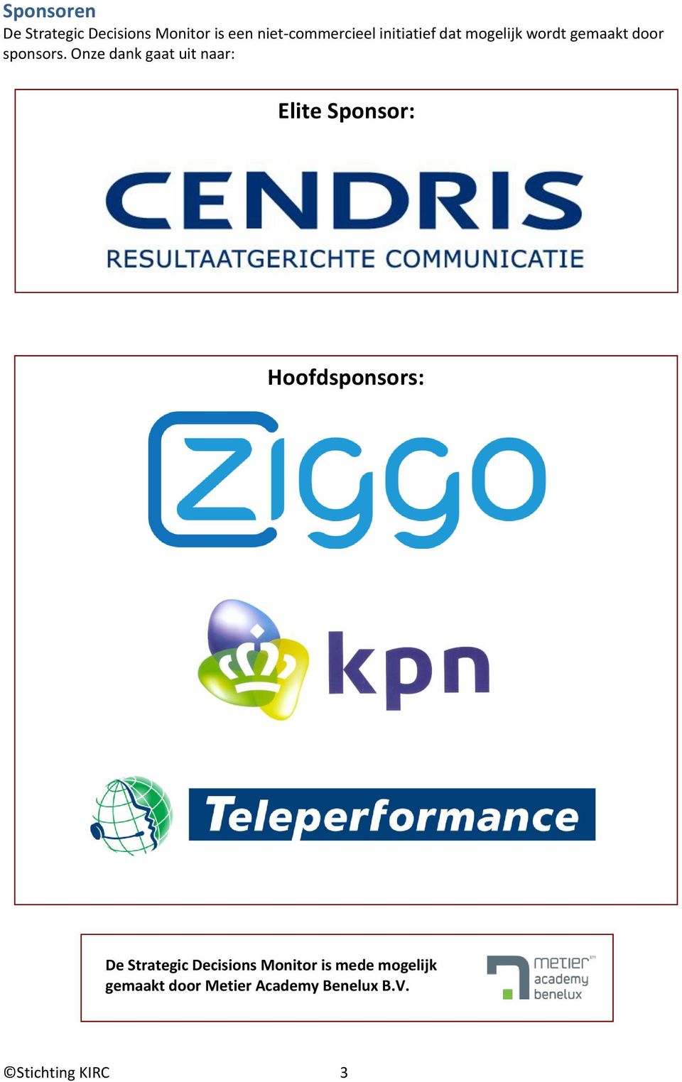 Onze dank gaat uit naar: Elite Sponsor: Hoofdsponsors: De Strategic