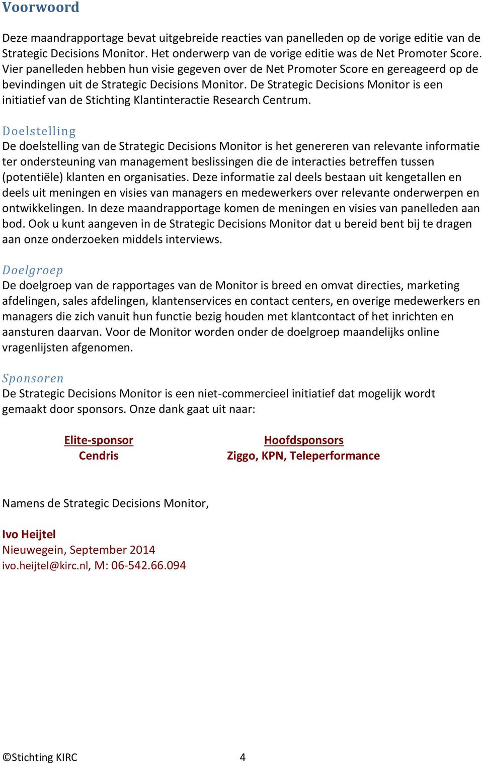 De Strategic Decisions Monitor is een initiatief van de Stichting Klantinteractie Research Centrum.