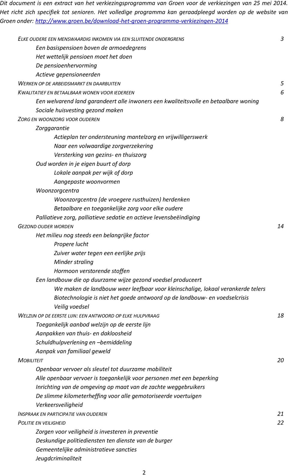 be/download-het-groen-programma-verkiezingen-2014 ELKE OUDERE EEN MENSWAARDIG INKOMEN VIA EEN SLUITENDE ONDERGRENS 3 Een basispensioen boven de armoedegrens Het wettelijk pensioen moet het doen De