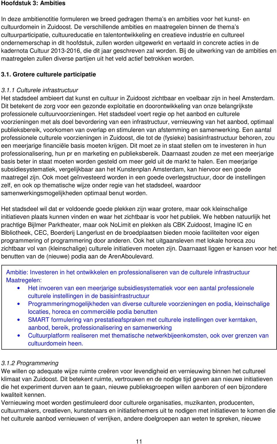 worden uitgewerkt en vertaald in concrete acties in de kadernota Cultuur 2013-2016, die dit jaar geschreven zal worden.