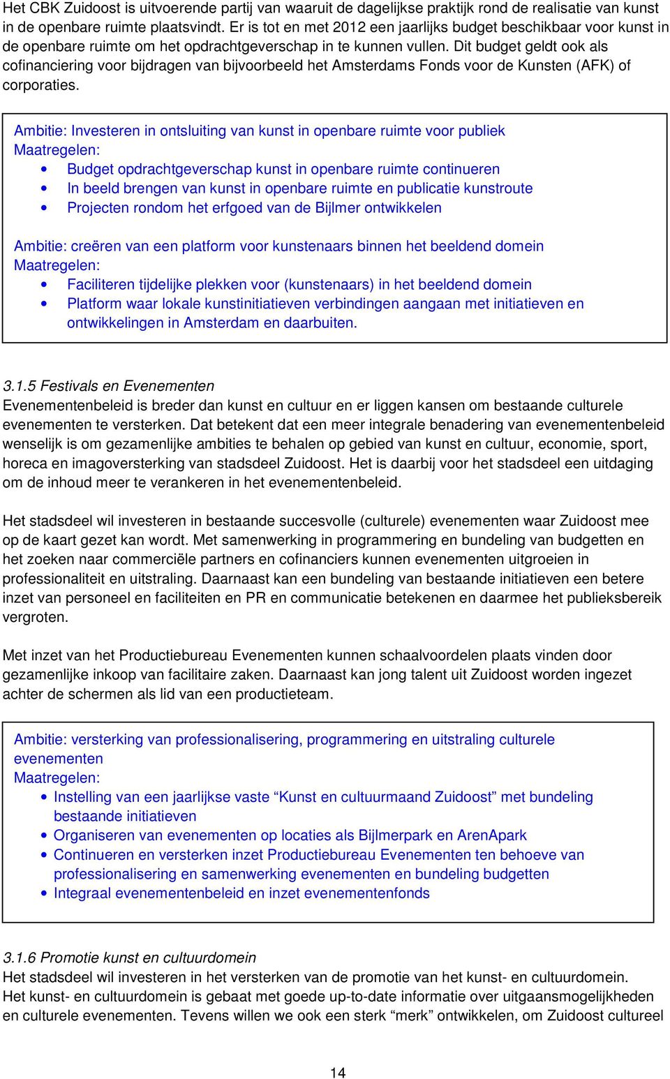 Dit budget geldt ook als cofinanciering voor bijdragen van bijvoorbeeld het Amsterdams Fonds voor de Kunsten (AFK) of corporaties.