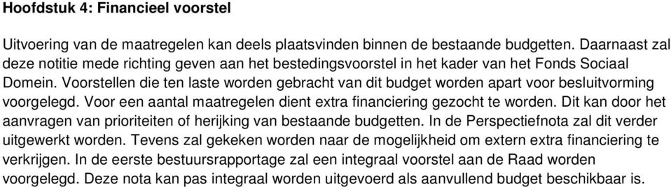 Voorstellen die ten laste worden gebracht van dit budget worden apart voor besluitvorming voorgelegd. Voor een aantal maatregelen dient extra financiering gezocht te worden.