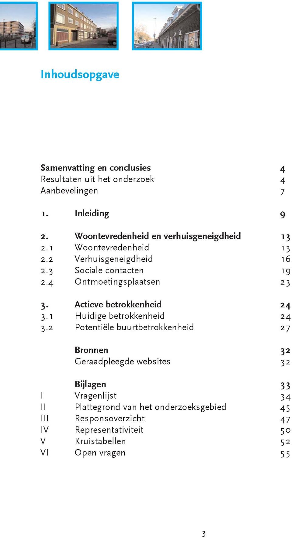 4 Ontmoetingsplaatsen 23 3. Actieve betrokkenheid 24 3.1 Huidige betrokkenheid 24 3.