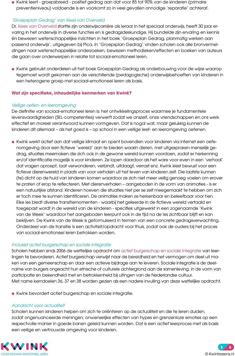 Kees van Overveld startte zijn onderwijscarrière als leraar in het speciaal onderwijs, heeft 30 jaar ervaring in het onderwijs in diverse functies en is gedragsdeskundige.