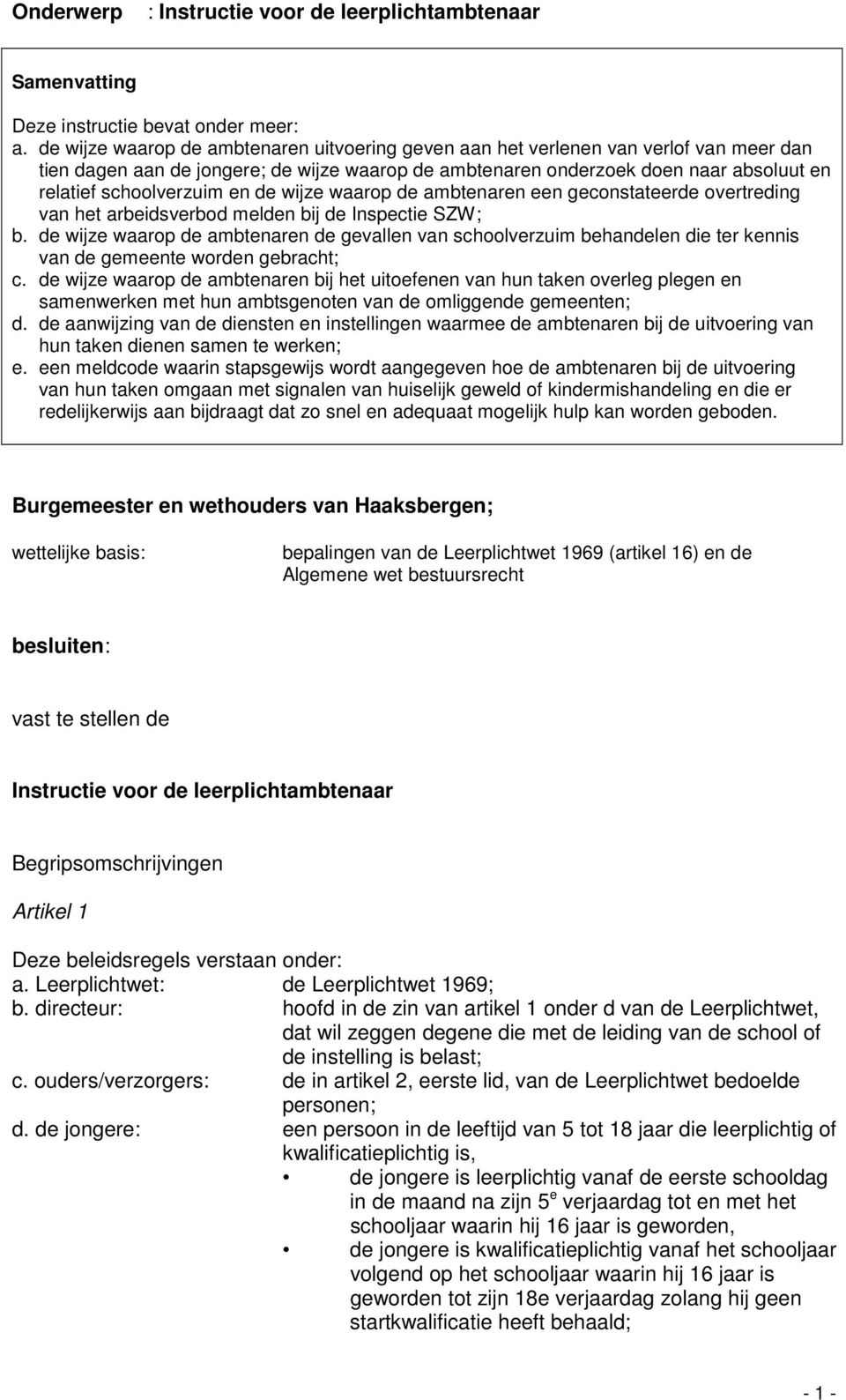 en de wijze waarop de ambtenaren een geconstateerde overtreding van het arbeidsverbod melden bij de Inspectie SZW; b.