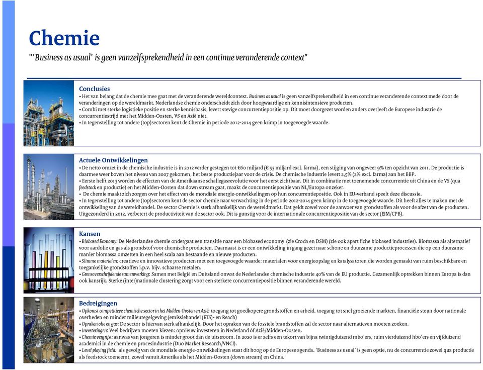 Nederlandse chemie onderscheidt zich door hoogwaardige en kennisintensieve producten. Combi met sterke logistieke positie en sterke kennisbasis, levert stevige concurrentiepositie op.