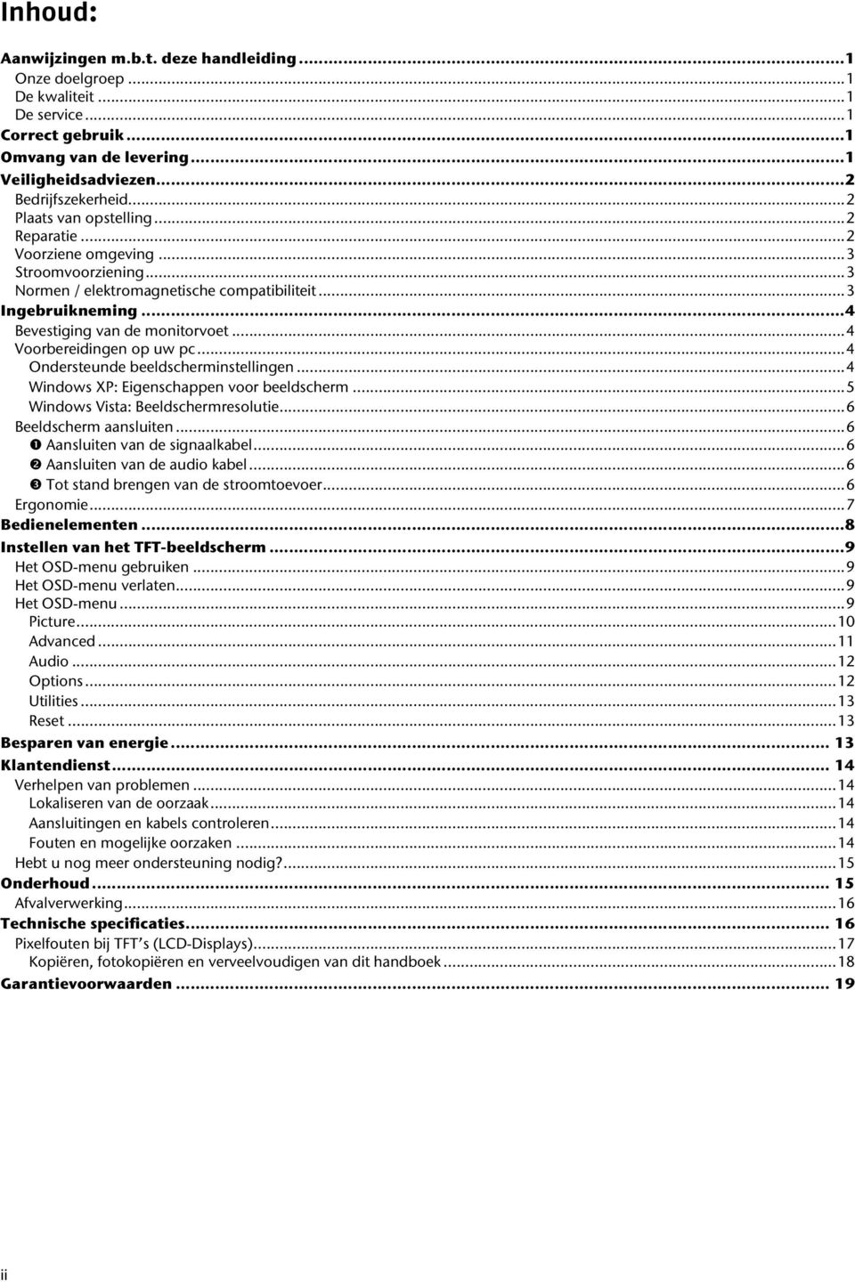 ..4 Voorbereidingen op uw pc...4 Ondersteunde beeldscherminstellingen...4 Windows XP: Eigenschappen voor beeldscherm...5 Windows Vista: Beeldschermresolutie...6 Beeldscherm aansluiten.