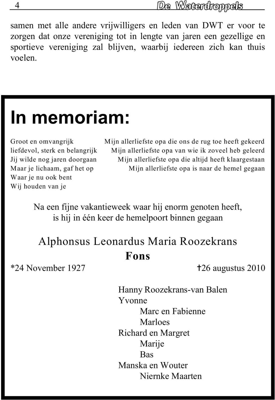 Mijn allrlifst opa van wi ik zovl hb glrd Mijn allrlifst opa di altijd hft klaargstaan Mijn allrlifst opa is naar d hml ggaan Na n fijn vakantiwk waar hij norm gnotn hft, is hij in één kr