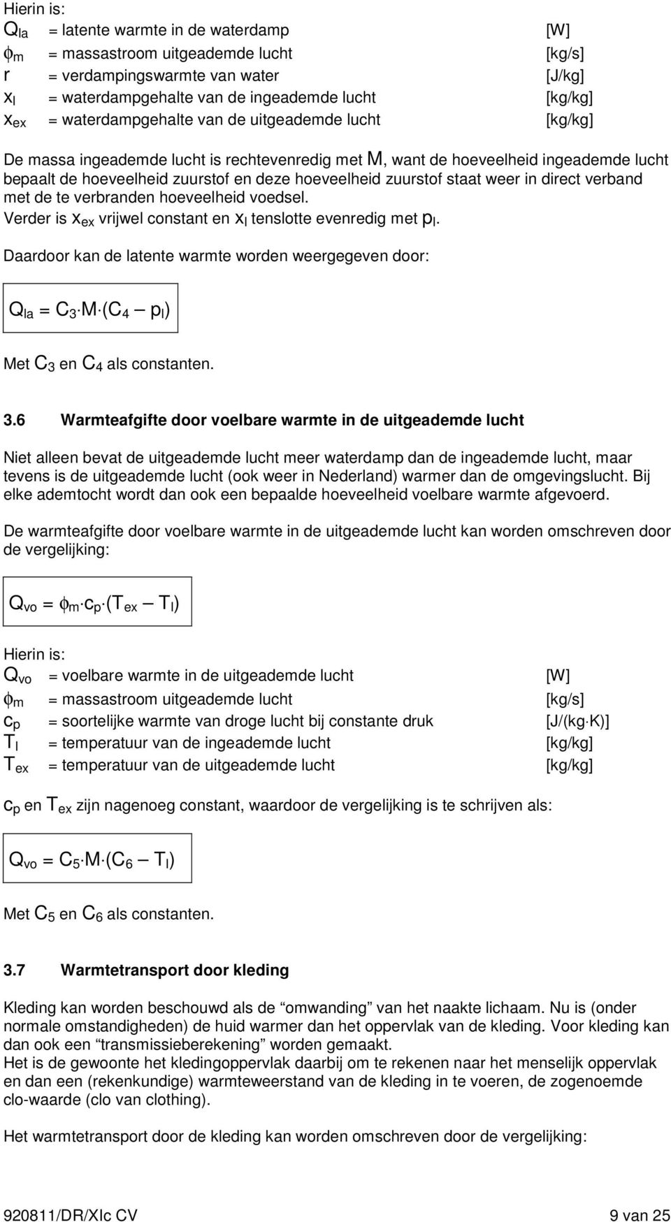 direct verband met de te verbranden hoeveelheid voedsel. Verder is x ex vrijwel constant en x l tenslotte evenredig met p l.