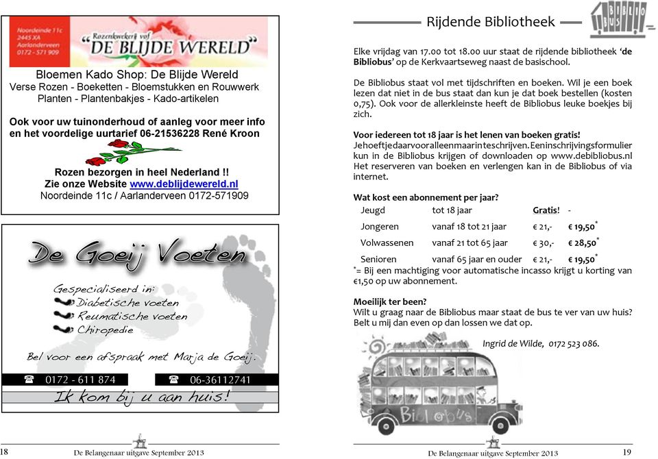 nl Noordeinde 11c / Aarlanderveen 0172-571909 Gespecialiseerd in: Diabetische voeten Reumatische voeten Chiropedie Bel voor een afspraak met Marja de Goeij. Elke vrijdag van 17.00 tot 18.