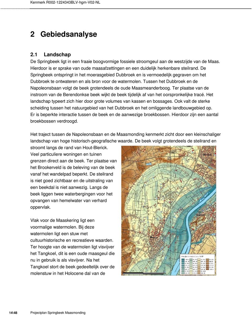 De Springbeek ontspringt in het moerasgebied Dubbroek en is vermoedelijk gegraven om het Dubbroek te ontwateren en als bron voor de watermolen.