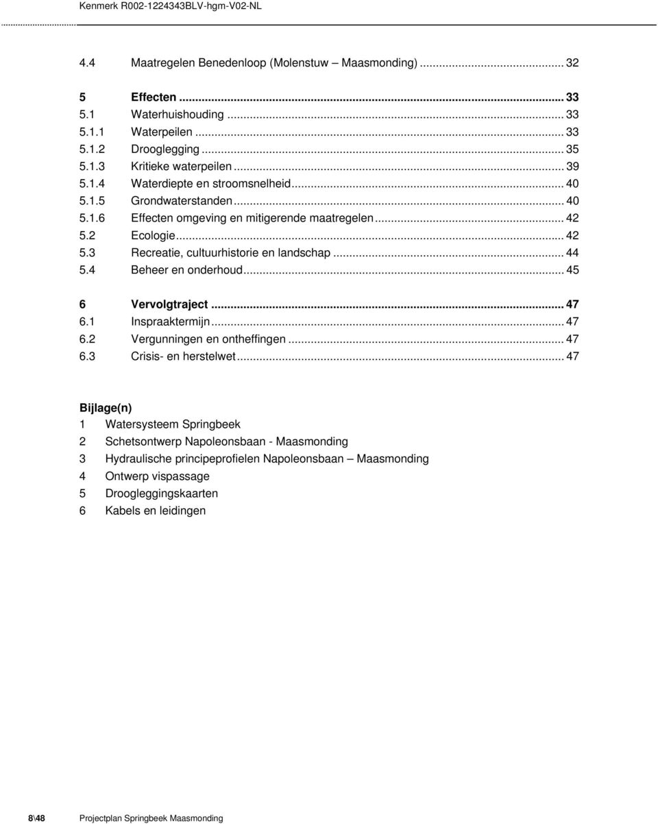 .. 45 6 Vervolgtraject... 47 6.1 Inspraaktermijn... 47 6.2 Vergunningen en ontheffingen... 47 6.3 Crisis- en herstelwet.