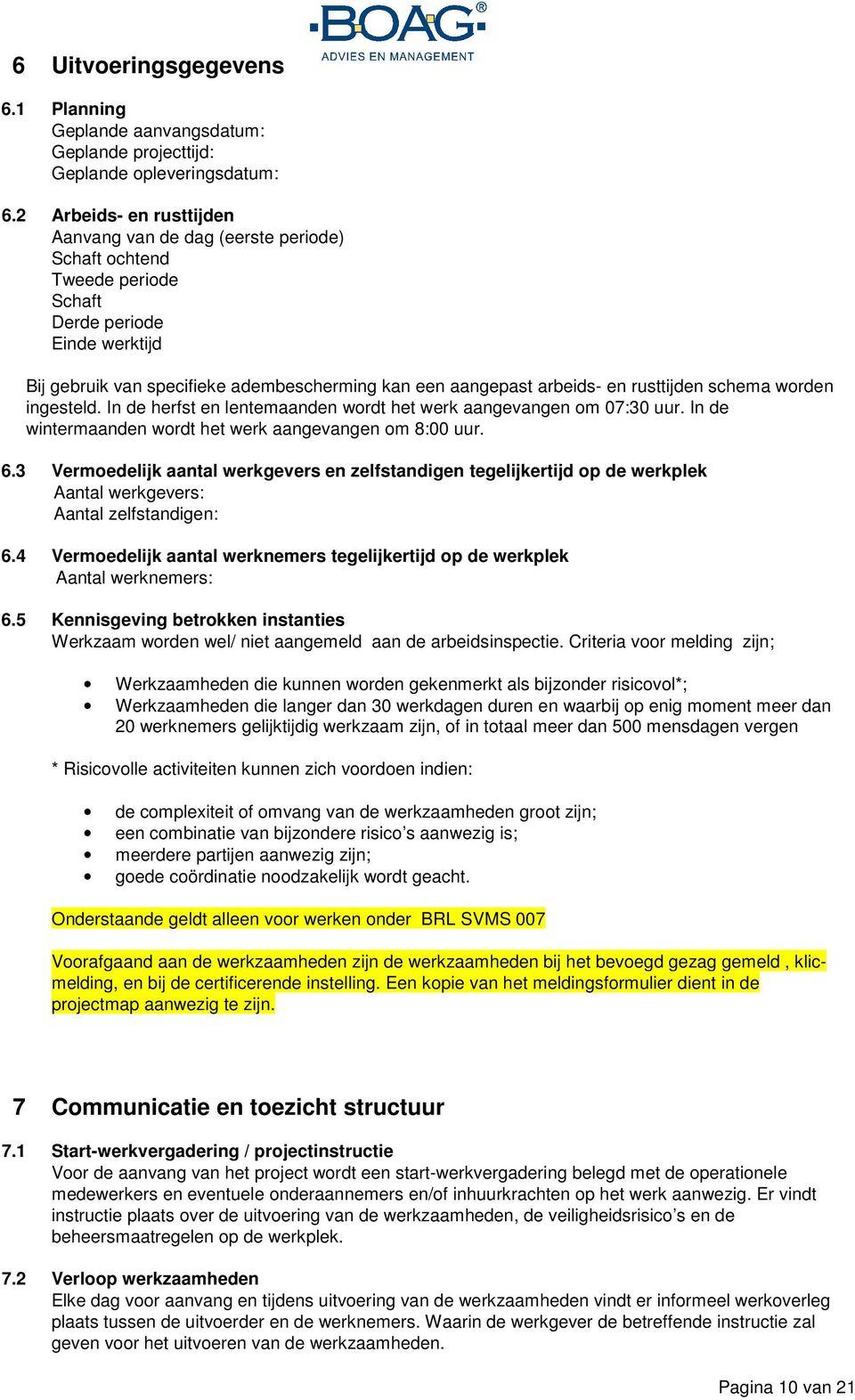 rusttijden schema worden ingesteld. In de herfst en lentemaanden wordt het werk aangevangen om 07:30 uur. In de wintermaanden wordt het werk aangevangen om 8:00 uur. 6.